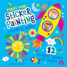 First Fun: Sticker Painting Colorful World : 12 Colorful Scenes to Create