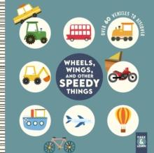 Wheels, Wings, and Other Speedy Things : Over 60 Vehicles to Discover