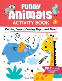 Funny Animals Activity Book : Puzzles, Games, Coloring Pages, and More!