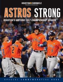 Astros Strong : Houston's Historic 2017 Championship Season