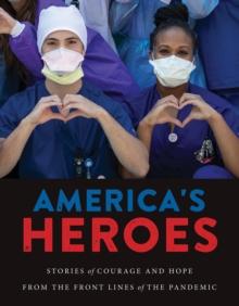 America's Heroes : Stories of Courage and Hope from the Frontlines of the Pandemic