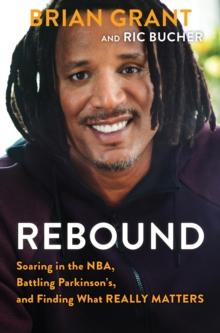 Rebound : Soaring In The NBA, Facing An Incurable Disease, And Finding What Really Matters