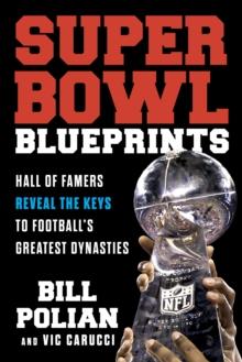 Super Bowl Blueprints : Hall of Famers Reveal the Keys to Football's Greatest Dynasties