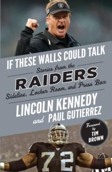 If These Walls Could Talk: Raiders : Stories from the Raiders Sideline, Locker Room, and Press Box