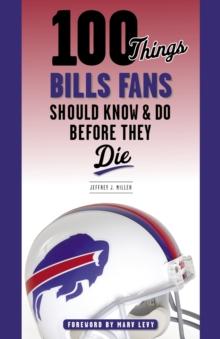 100 Things Bills Fans Should Know & Do Before They Die