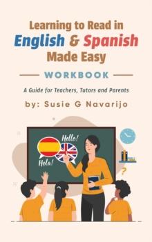 Learning to Read in English and Spanish Made Easy : A Guide for Teachers, Tutors, and Parents