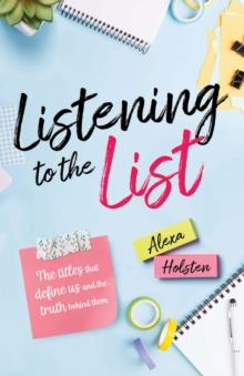 Listening to the List : The Titles That Define us and the Truth Behind Them