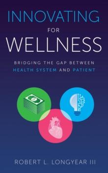 Innovating for Wellness : Bridging the Gap between Health System and Patient