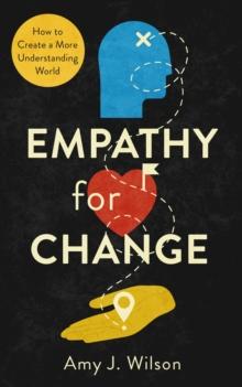 Empathy for Change : How to Create a More Understanding World