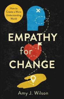 Empathy for Change : How to Create a More Understanding World