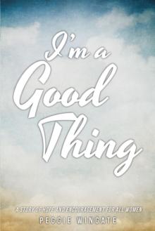 I'm a Good Thing : A Story of Hope and Encouragement for All Women