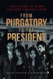 The Rising of Dawn and Her Vampire Crew : From Purgatory to the President