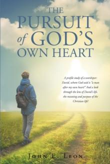 The Pursuit of God's Own Heart : A profile study of a worshiper: David, whom God said is "a man after my own heart!" And a look through the lens of David's life, the meaning and purpose of the Christi