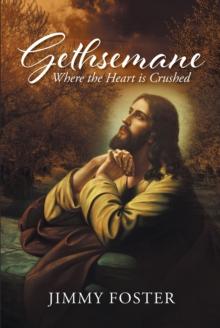 Gethsemane : Where the Heart is Crushed