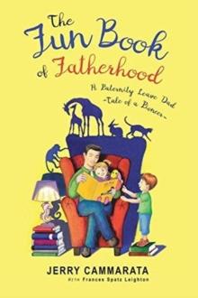 The Fun Book of Fatherhood : A Paternity Leave Dad- Tale of a Pioneer