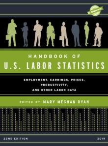 Handbook of U.S. Labor Statistics 2019 : Employment, Earnings, Prices, Productivity, and Other Labor Data