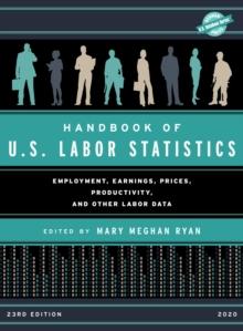 Handbook of U.S. Labor Statistics 2020 : Employment, Earnings, Prices, Productivity, and Other Labor Data