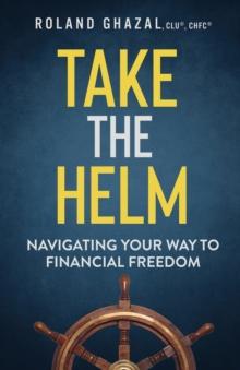 Take the Helm : Navigating Your Way to Financial Freedom