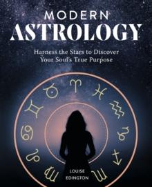 Modern Astrology : Harness the Stars to Discover Your Soul's True Purpose