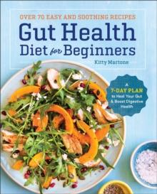 Gut Health Diet for Beginners : A 7-Day Plan to Heal Your Gut and Boost Digestive Health