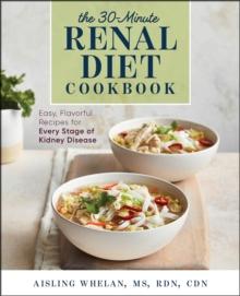 30-Minute Renal Diet Cookbook : Easy, Flavorful Recipes for Every Stage of Kidney Disease