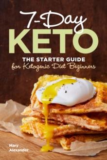 7-Day Keto : The Starter Guide for Ketogenic Diet Beginners