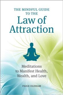 The Mindful Guide to the Law of Attraction : Meditations to Manifest Health, Wealth, and Love