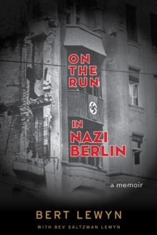 On the Run in Nazi Berlin : A Memoir