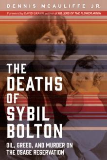 The Deaths of Sybil Bolton : Oil, Greed, and Murder on the Osage Reservation