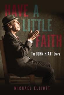 Have a Little Faith : The John Hiatt Story