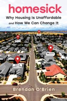 Homesick : Why Housing Is Unaffordable and How We Can Change It