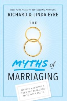 8 Myths of Marriaging : Making Marriage a Verb and Replacing Myth with Truth