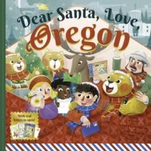 Dear Santa, Love Oregon : A Beaver State Christmas CelebrationWith Real Letters!