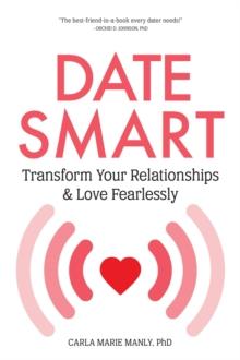 Date Smart : Transform Your Relationships and Love Fearlessly