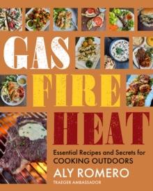 Gas Fire Heat : Essential Recipes and Secrets for Cooking Outdoors