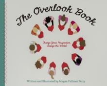 The Overlook Book : Change Your Perspective, Change the World