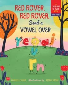 Red Rover, Red Rover, Send a Vowel Over : A Picture Book about Vowel Sounds