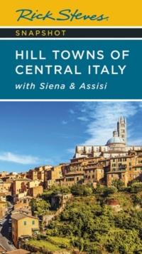 Rick Steves Snapshot Hill Towns of Central Italy (Seventh Edition) : with Siena & Assisi