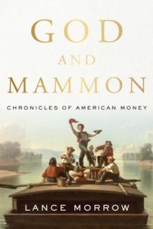 God and Mammon : Chronicles of American Money