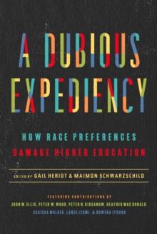 A Dubious Expediency : How Race Preferences Damage Higher Education