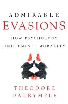 Admirable Evasions : How Psychology Undermines Morality