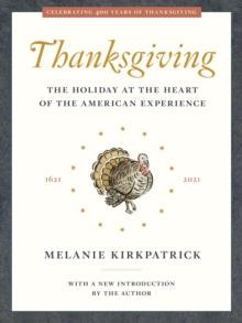 Thanksgiving : The Holiday at the Heart of the American Experience