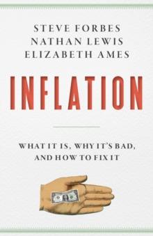 Inflation : What Is It? Why It's Bad-and How to Fix It