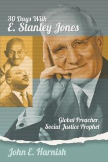 Thirty Days with E. Stanley Jones : Global Preacher, Social Justice Prophet