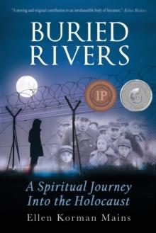 Buried Rivers : A Spiritual Journey Into the Holocaust