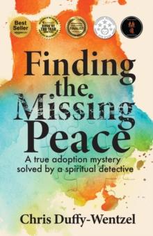 Finding the Missing Peace : A Healing Journey to Wholeness