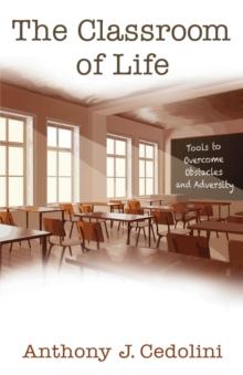 The Classroom of Life : Tools and Skills to Overcome Obstacles and Adversity