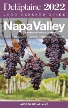 Napa Valley : The Delaplaine 2022 Long Weekend Guide