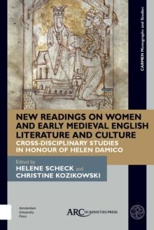 New Readings on Women and Early Medieval English Literature and Culture : Cross-Disciplinary Studies in Honour of Helen Damico