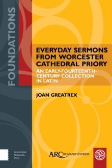 Everyday Sermons from Worcester Cathedral Priory : An Early-Fourteenth-Century Collection in Latin